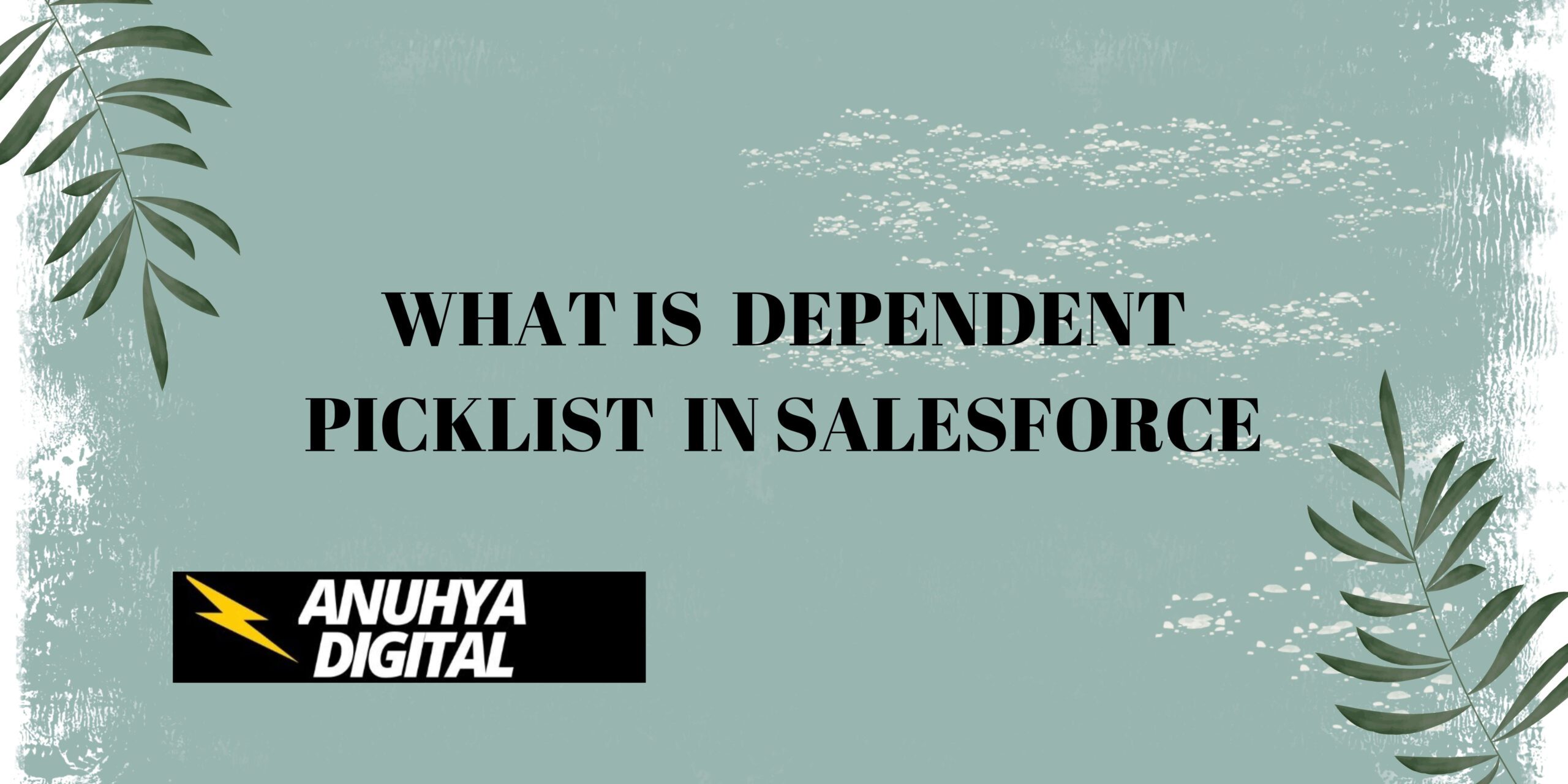 What is Dependent Picklist in Salesforce