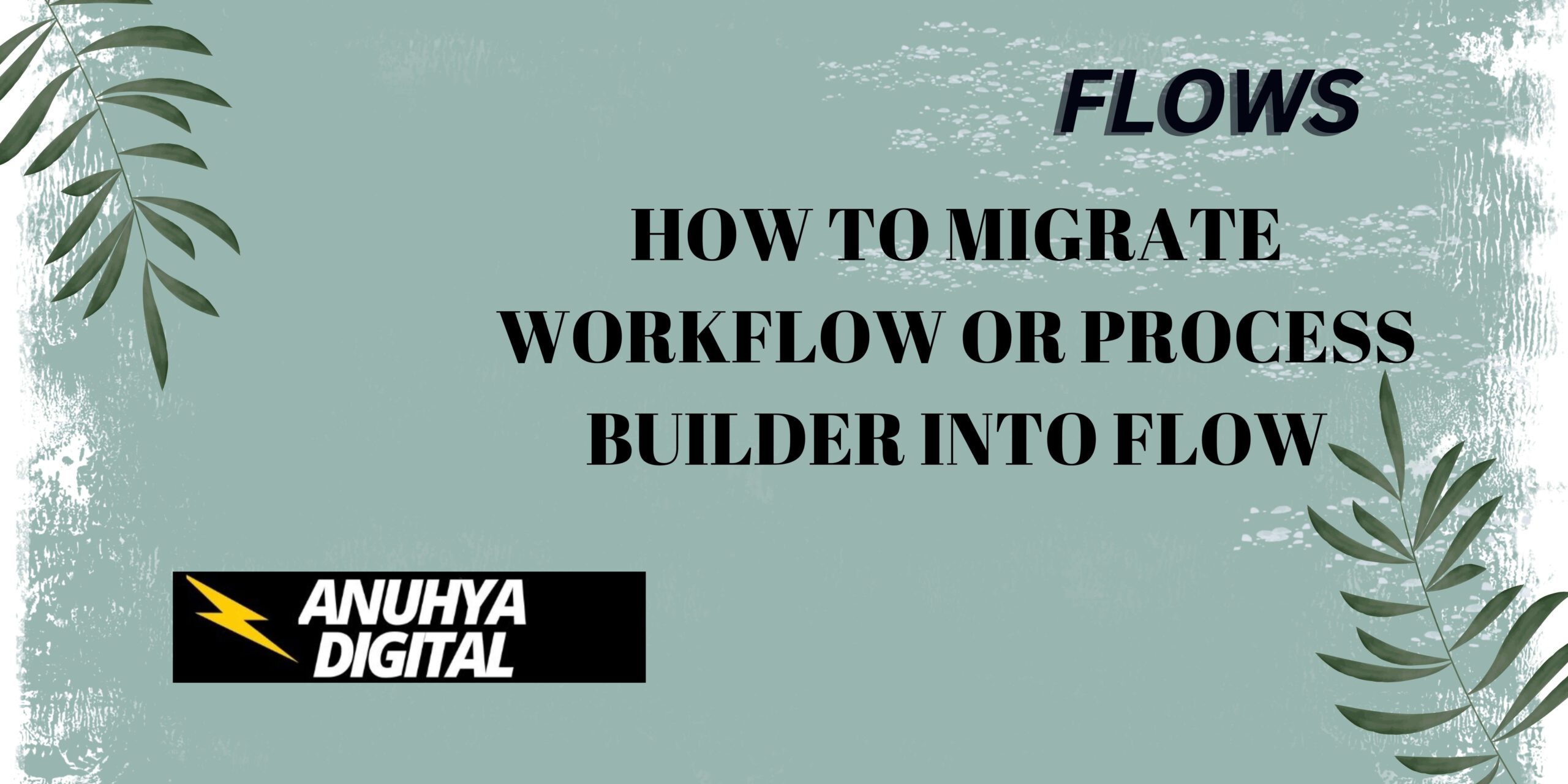 How to Migrate Workflow or Process Builder into Flow