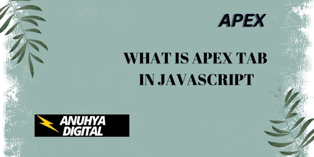 What is Apex Tab in Java Script - Learn Salesforce with Anuhya Digital